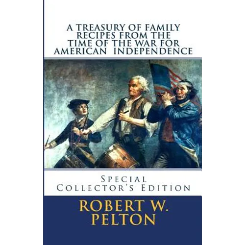 A Treasury of Family Recipes From the Time of the War for American Independence: Special Yorktown Edition