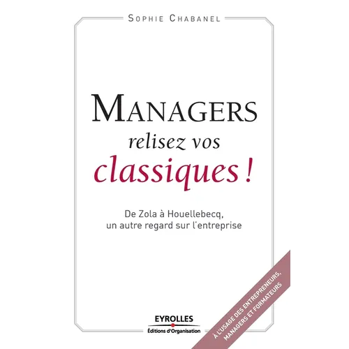 Managers relisez vos classiques: De Zola à Houellebecq, un autre regard sur l'entreprise