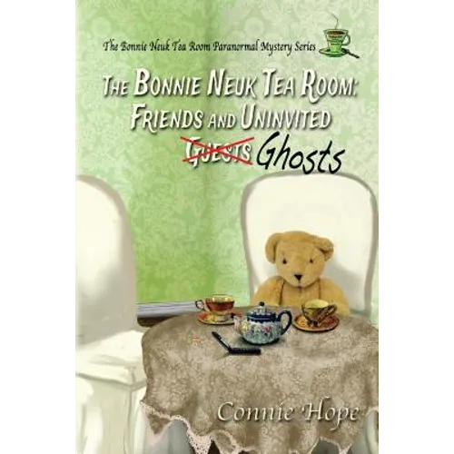 The Bonnie Neuk Tea Room: : Friends and Uninvited Guests (Ghosts)