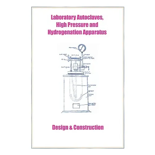 Laboratory Autoclaves, High Pressure and Hydrogenation Apparatus - Design & Construction