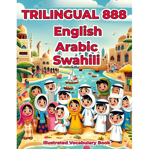 Trilingual 888 English Arabic Swahili Illustrated Vocabulary Book: Colorful Edition