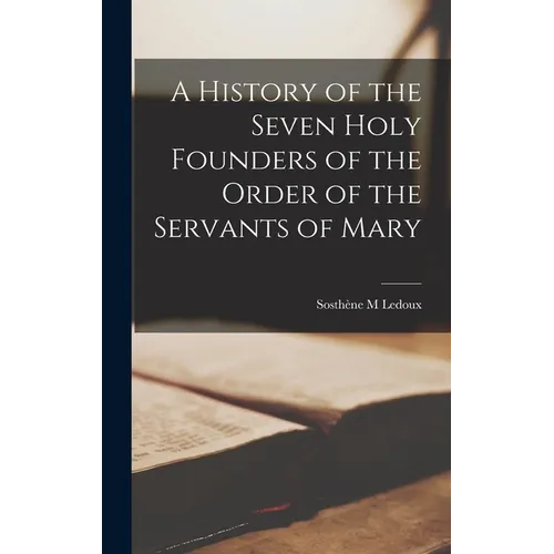 A History of the Seven Holy Founders of the Order of the Servants of Mary