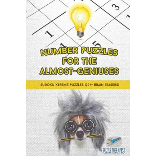 Number Puzzles for the Almost-Geniuses Sudoku Xtreme Puzzles (204+ Brain Teasers)