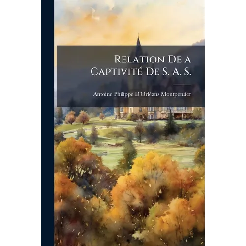 Relation De a Captivité De S. A. S.