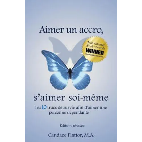 Aimer Un Accro, s'Aimer Soi-Mème: Les Dix Trucs de Survie Afin d'Aimer Une Personne Dépendante