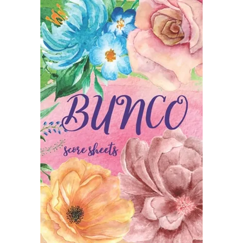 Bunco Score Sheets: Great Gift For Bunco Lovers, Beautiful Cover Design, 100 Pages For Keeping Score In Bunco Dice Game