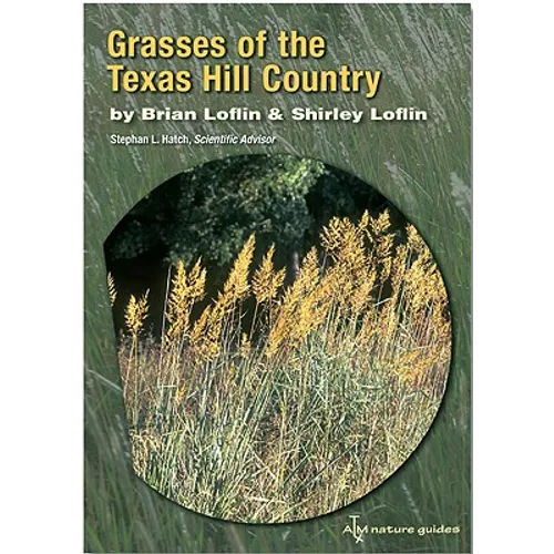 Grasses of the Texas Hill Country: A Field Guide Volume 40