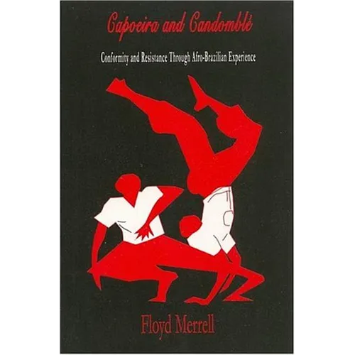 Capoeira and Candomblé: Conformity and Resistance through Afro-Brazilian Experience