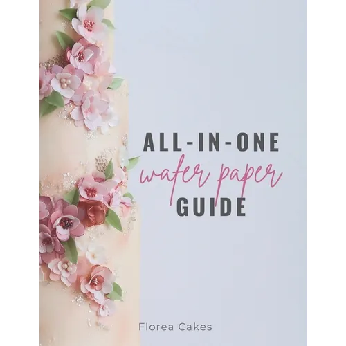 All-In-One Wafer Paper Guide: Wafer Paper Flowers: Templates and Tutorials
