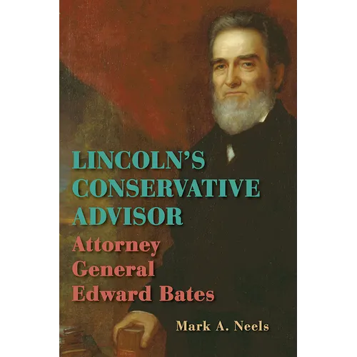 Lincoln's Conservative Advisor: Attorney General Edward Bates