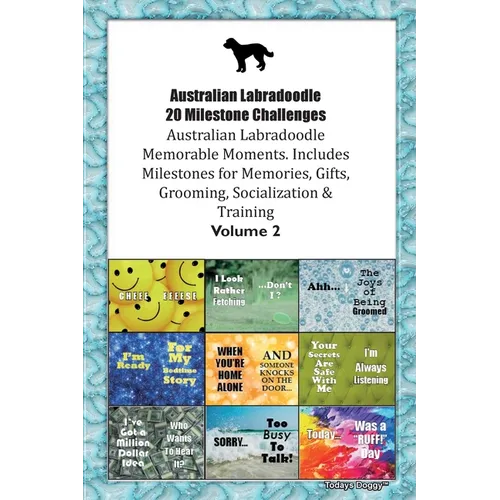 Australian Labradoodle 20 Milestone Challenges Australian Labradoodle Memorable Moments. Includes Milestones for Memories, Gifts, Grooming, Socializat