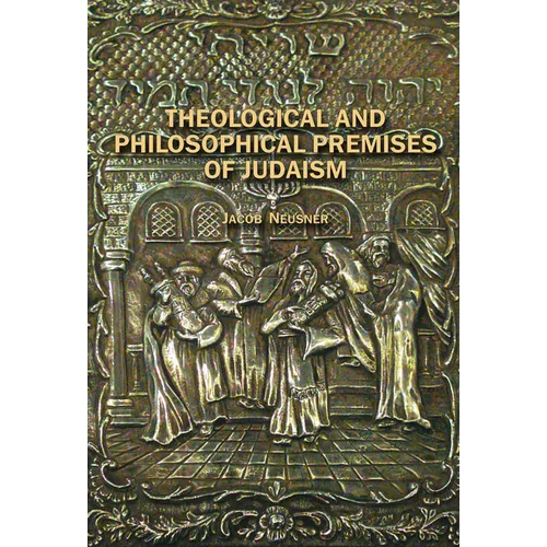 Theological and Philosophical Premises of Judaism
