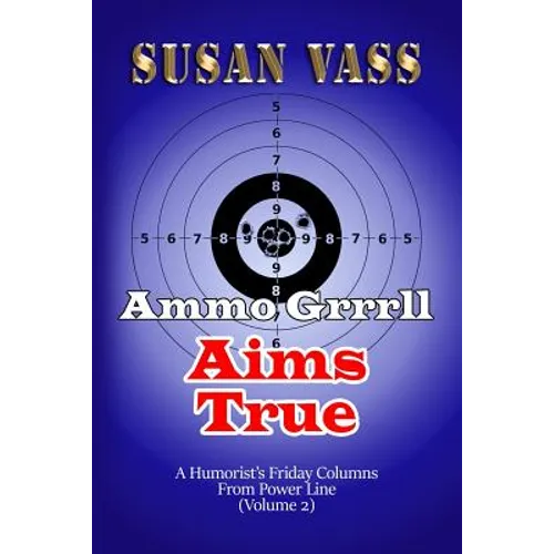 Ammo Grrrll Aims True: A Humorist's Friday Columns For Powerline (Volume 2)