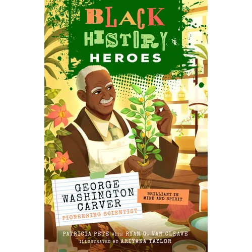 Black History Heroes: George Washington Carver: Pioneering Scientist: Brilliant in Mind and Spirit