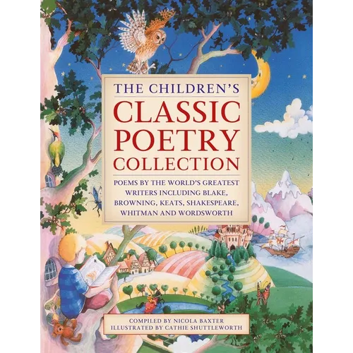 The Children's Classic Poetry Collection: Poems by the World's Greatest Writers Including Blake, Browning, Keats, Shakespeare, Whitman and Wordsworth - Hardcover