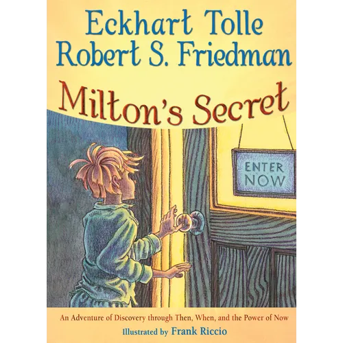 Milton's Secret: An Adventure of Discovery Through Then, When, and the Power of Now