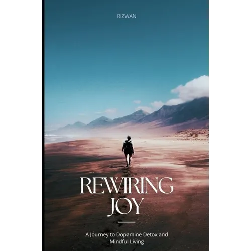 Rewiring Joy: A Journey to Dopamine Detox and Mindful Living