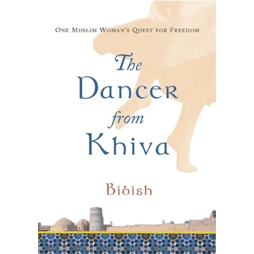 The Dancer from Khiva: One Muslim Woman's Quest for Freedom