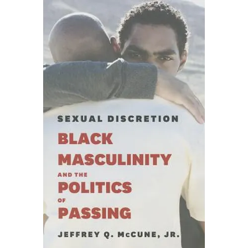 Sexual Discretion: Black Masculinity and the Politics of Passing