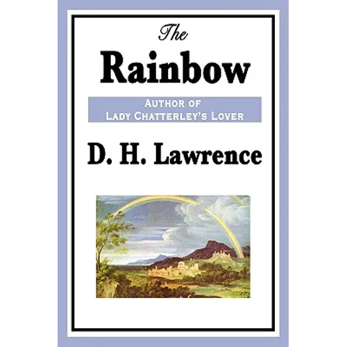 The Rainbow: A Classic Novel of Love, Freedom, and the Brangwen Family