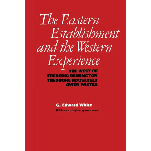 The Eastern Establishment and the Western Experience: The West of Frederic Remington, Theodore Roosevelt, and Owen Wister - Paperback