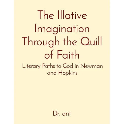 The Illative Imagination Through the Quill of Faith: Literary Paths to God in Newman and Hopkins