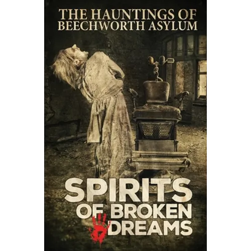 Spirits of Broken Dreams: The Hauntings of Beechworth Asylum