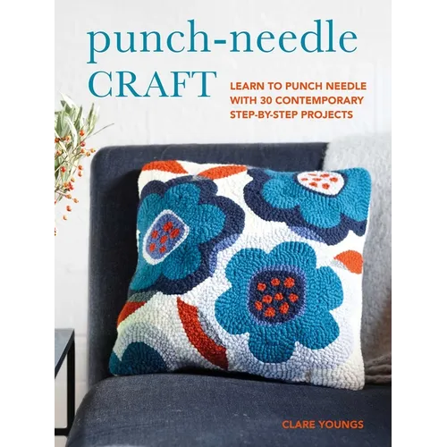 Punch-Needle Craft: Learn to Punch Needle with 30 Contemporary Step-By-Step Projects