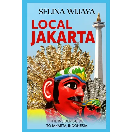 Local Jakarta: The Insider Guide to Jakarta, Indonesia