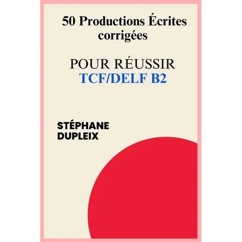 50 Productions écrites corrigées pour réussir TCF/DELF