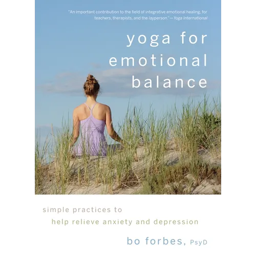 Yoga for Emotional Balance: Simple Practices to Help Relieve Anxiety and Depression