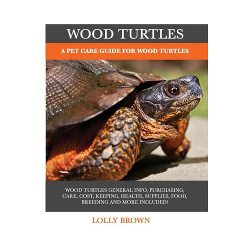Wood Turtles: A Pet Care Guide for Wood Turtles