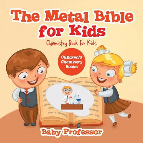 The Metal Bible for Kids: Chemistry Book for Kids Children's Chemistry Books