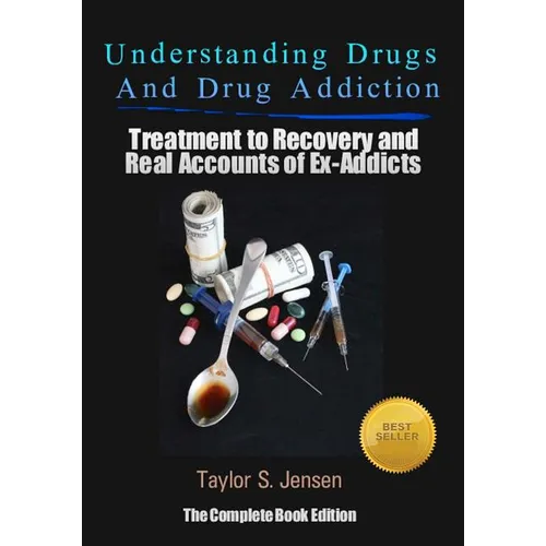 Understanding Drugs and Drug Addiction: Treatment to Recovery and Real Accounts of Ex-Addicts