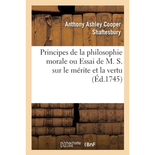 Principes de la Philosophie Morale Ou Essai de M. S. Sur Le Mérite Et La Vertu