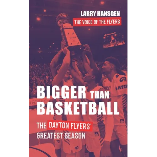 Bigger Than Basketball: The Dayton Flyers' Greatest Season
