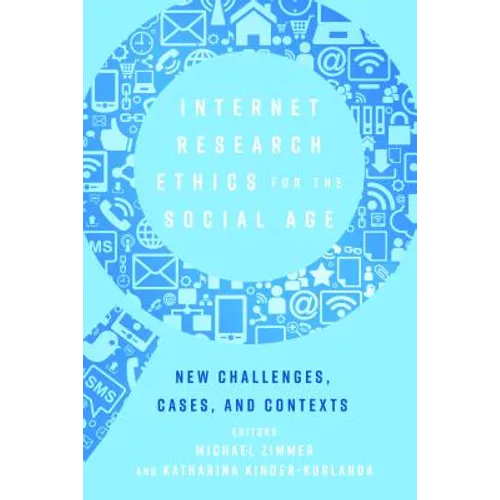 Internet Research Ethics for the Social Age: New Challenges, Cases, and Contexts