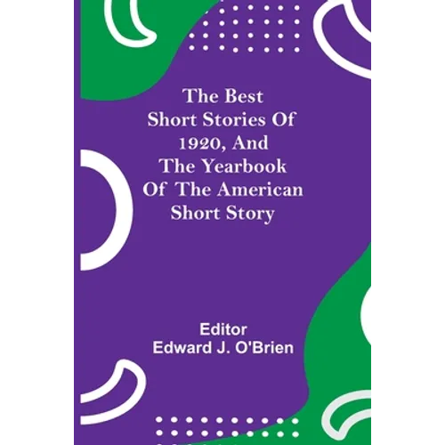 The Best Short Stories Of 1920, And The Yearbook Of The American Short Story
