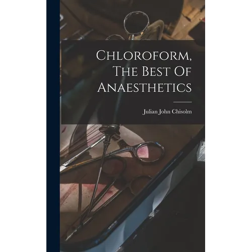 Chloroform, The Best Of Anaesthetics
