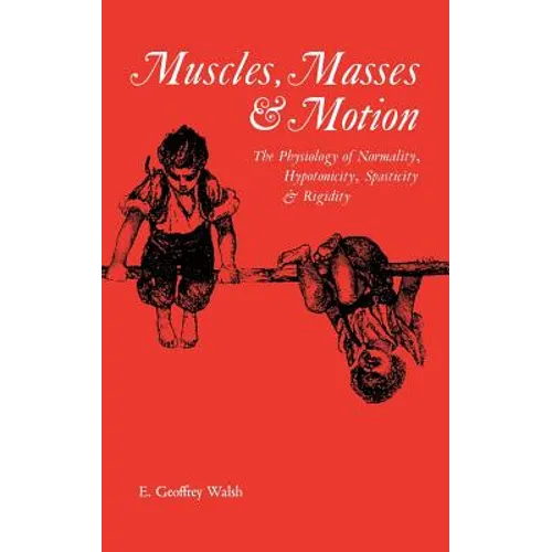 Muscles, Masses and Motion: The Physiology of Normality, Hypotonicity, Spasticity and Rigidity