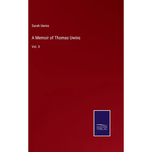 A Memoir of Thomas Uwins: Vol. II