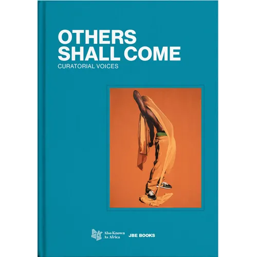 Others Shall Come: Curatorial Voices
