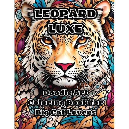 Leopard Luxe: Doodle Art Coloring Book for Big Cat Lovers