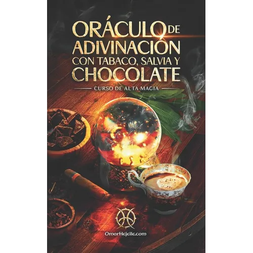 Oráculo De Adivinación Con Tabaco, Salvia Y Chocolate: Curso de Alta Magia