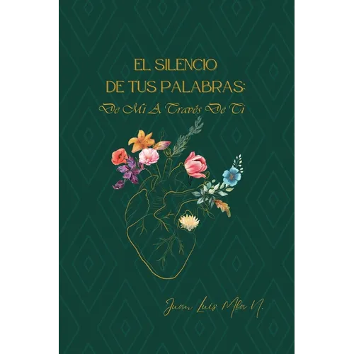 El Silencio de Tus Palabras: de Mi a Traves de Ti