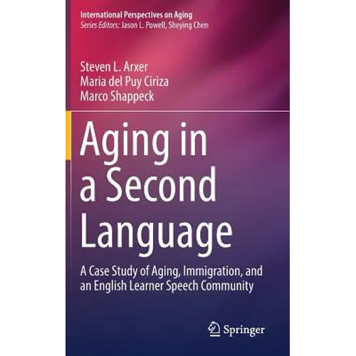 Aging in a Second Language: A Case Study of Aging, Immigration, and an English Learner Speech Community