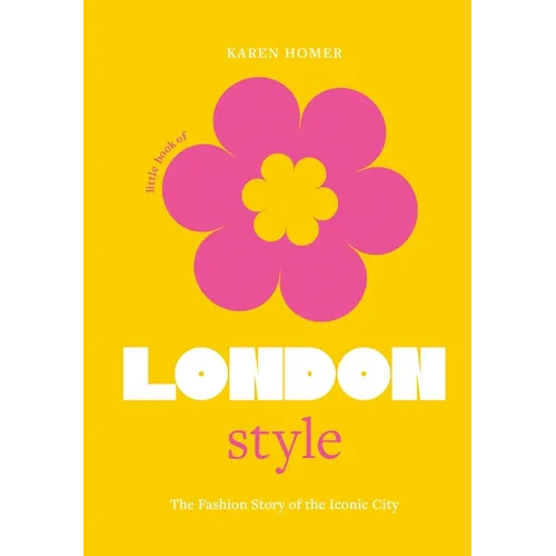 The Little Book of London Style: The Fashion Story of the Iconic City