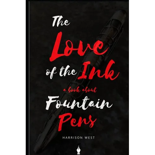 The Love of the Ink: A Book about Fountain Pens: For Beginners: Learn All about Fountain Pens in One Day