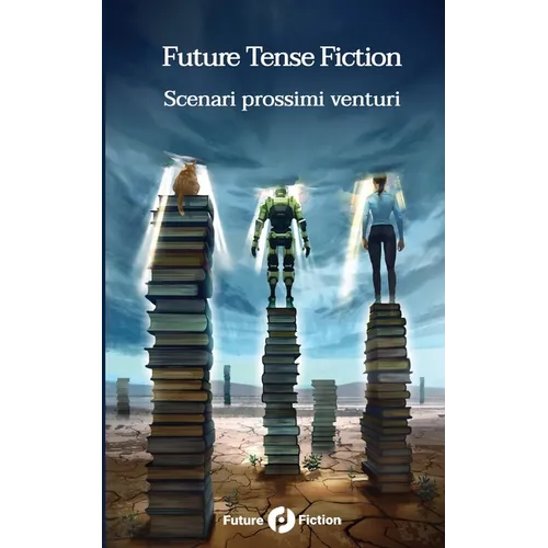 Future Tense Fiction: Scenari prossimi venturi