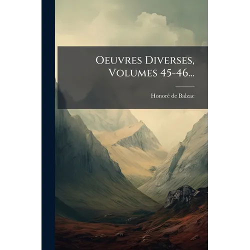 Oeuvres Diverses, Volumes 45-46...